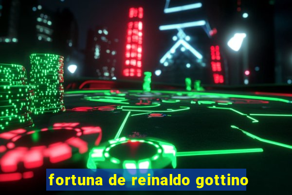 fortuna de reinaldo gottino